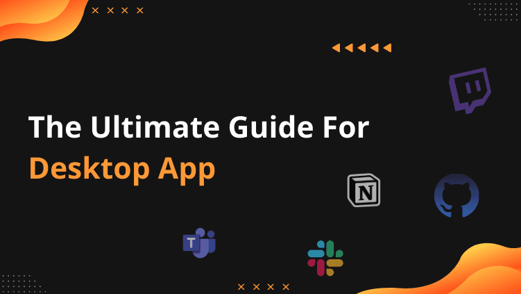 How to Make a Desktop Application? A Detailed Guide