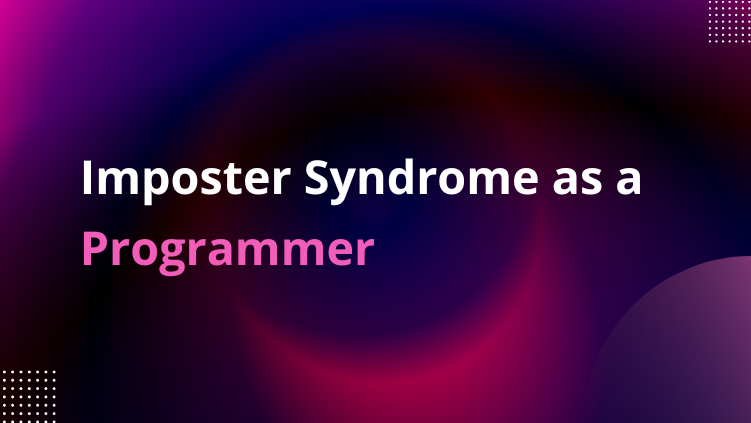 Imposter Syndrome As A Programmer – Overview | Cause And Effects ...