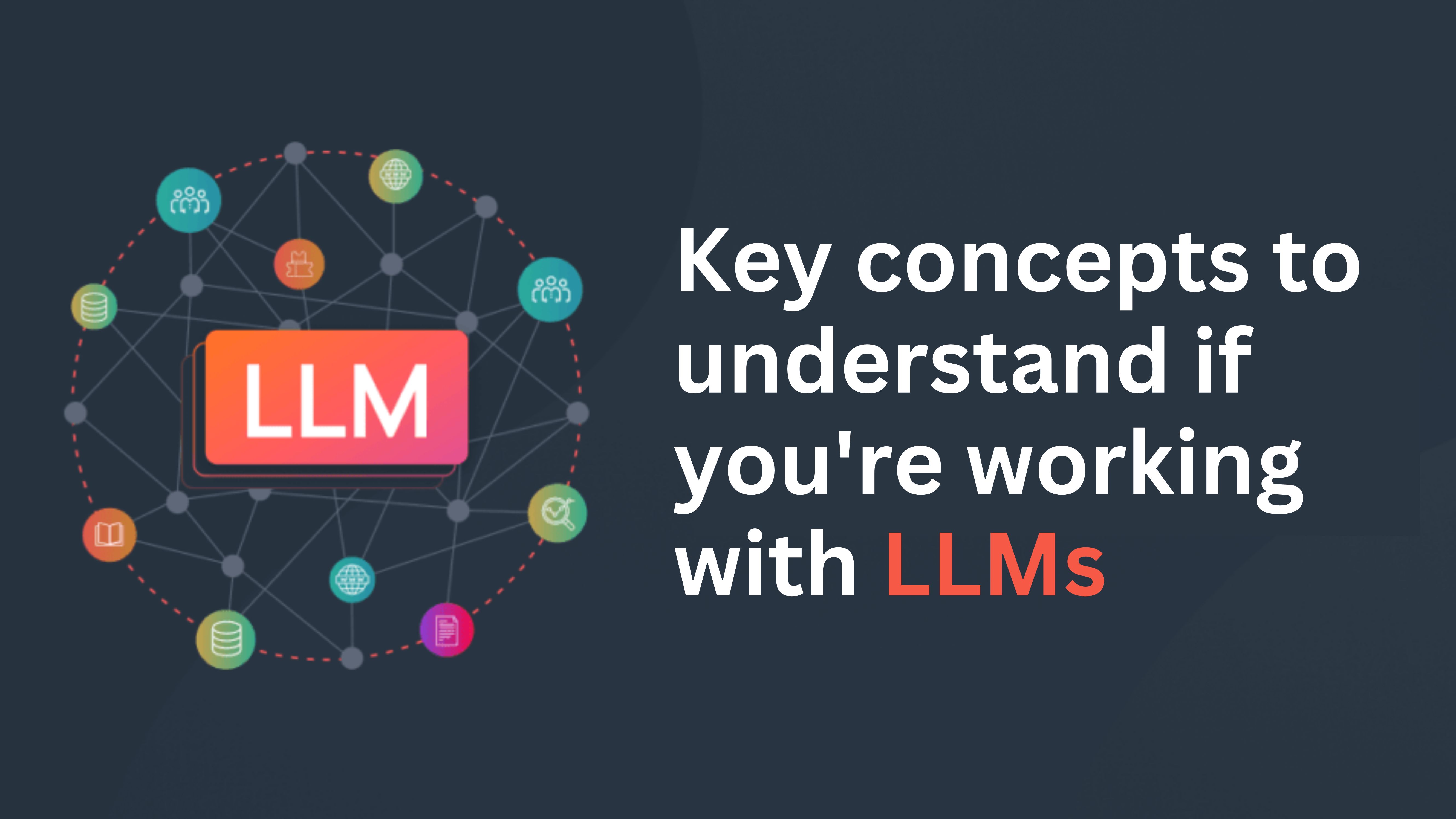 Key concepts to understand if you're working with LLMs